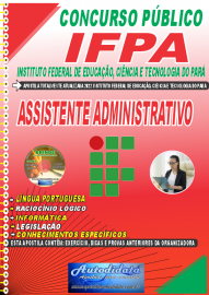 Apostila Impressa Concurso Instituto Federal de Educação, Ciência Tecnologia do Pará - IFPA - PA - 2022 - Assistente Administrativo