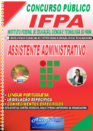 Apostila Impressa Concurso Instituto Federal de Educação, Ciência Tecnologia do Pará - IFPA - PA - 2022  Assistente Administrativo